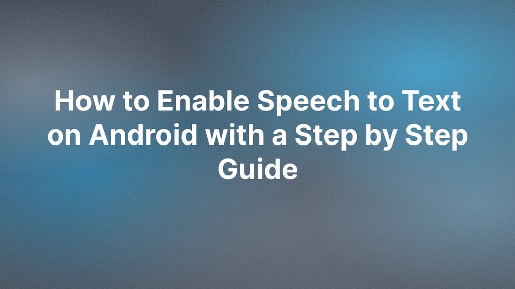 How to Enable Speech to Text on Android with a Step by Step Guide