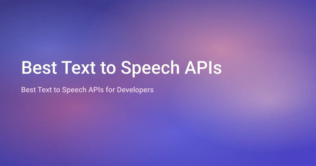 Best Text to Speech APIs for Developers: A Technical Comparison