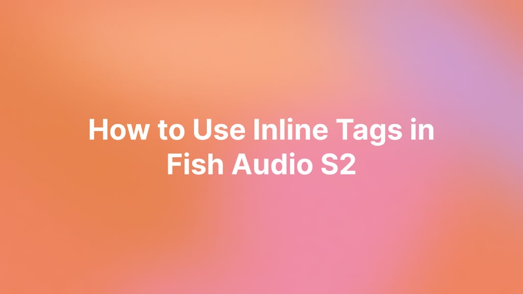 How to Use Inline Tags in Fish Audio S2