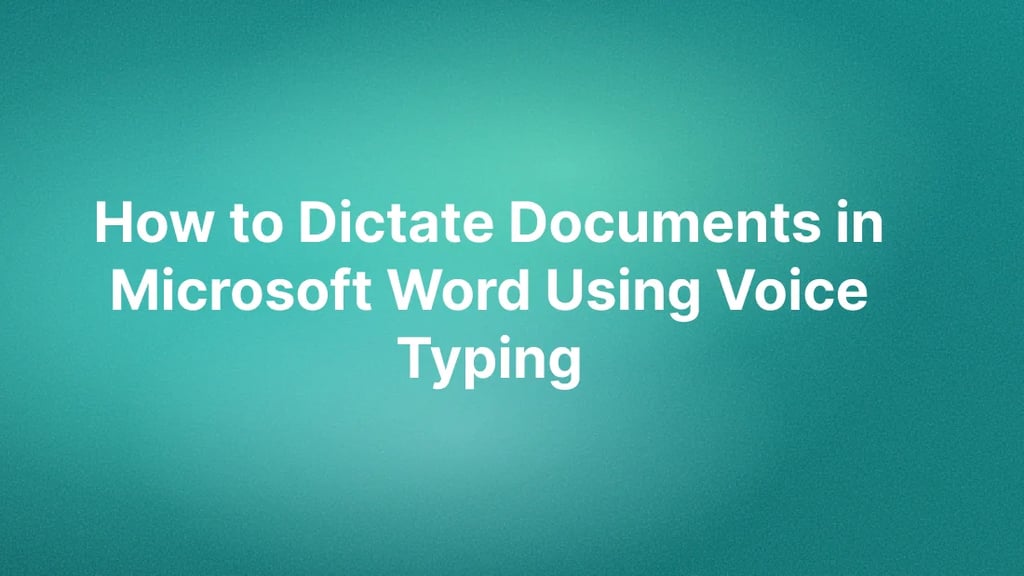 How to Dictate Documents in Microsoft Word Using Voice Typing