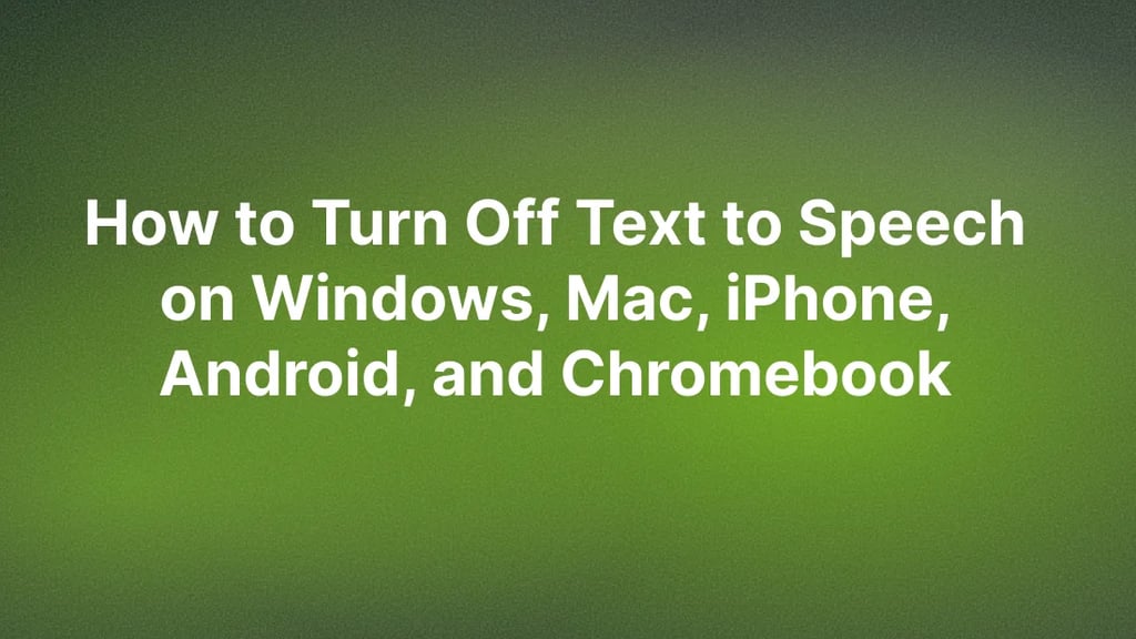 How to Turn Off Text to Speech on Windows, Mac, iPhone, Android, and Chromebook