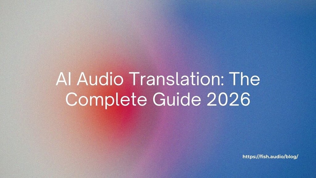 AI Audio Translation: The Complete Guide 2026