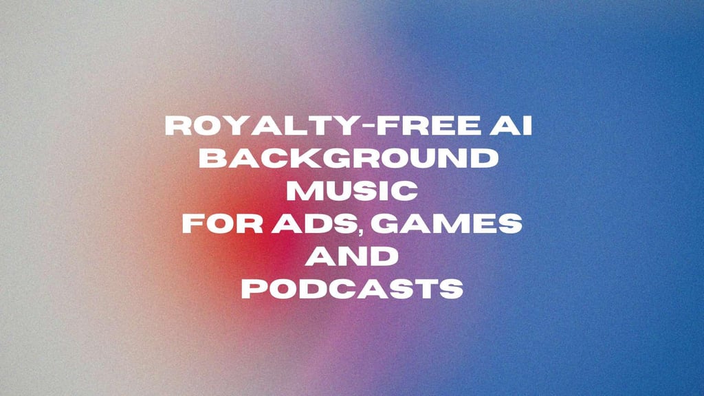 Royalty-Free AI Background Music for Ads, Games and Podcasts