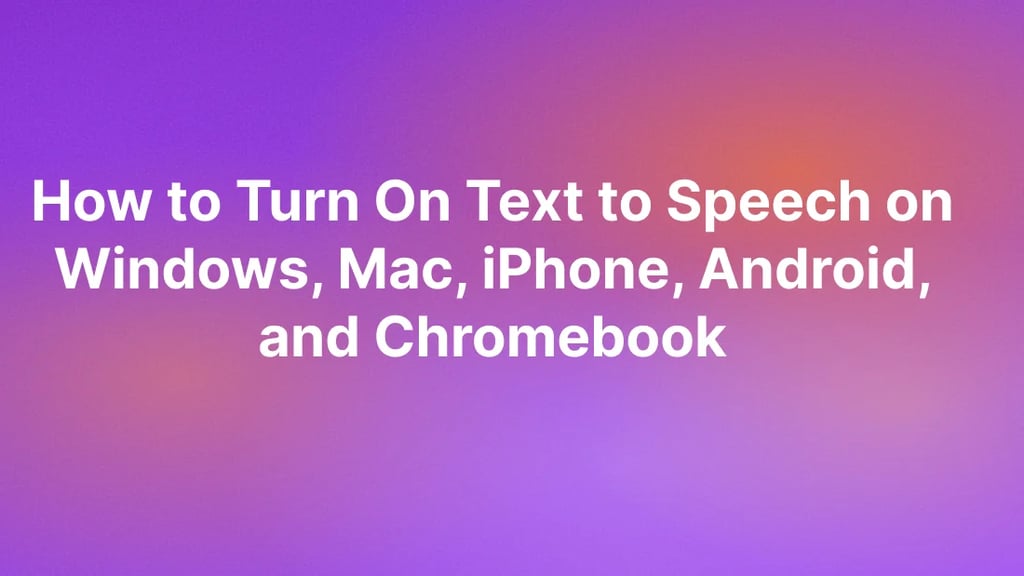 How to Turn On Text to Speech on Windows, Mac, iPhone, Android, and Chromebook