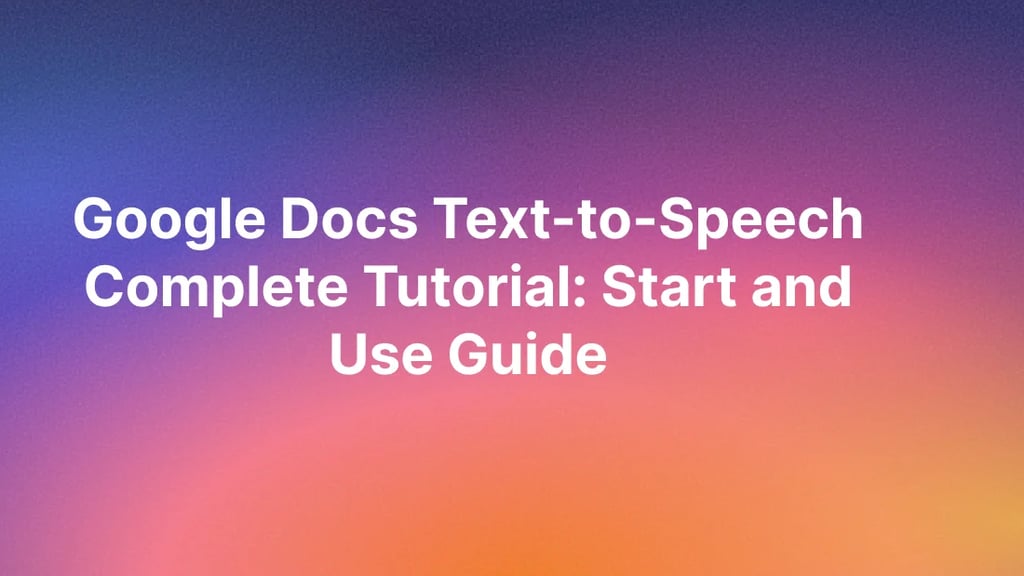 Google Docs Text-to-Speech Komplett-Tutorial: Leitfaden für Start und Anwendung
