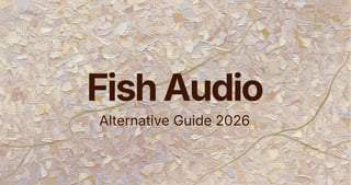 دليل بدائل Fish Audio لعام 2026 — مقارنة بين أفضل منصات تحويل النص إلى كلام بالذكاء الاصطناعي
