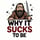 Why It Sucks